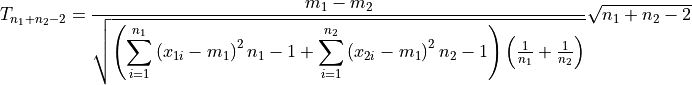 T_{n_1+n_2 - 2} = \frac{m_1 - m_2}{
\sqrt{\left(
    \displaystyle\sum_{i=1}^{n_1}\left( x_{1i}-m_1 \right)^2{n_1-1}
    +
    \displaystyle\sum_{i=1}^{n_2}\left( x_{2i}-m_1 \right)^2{n_2-1}
    \right)
    \left( \frac{1}{n_1} + \frac{1}{n_2}\right)
}
} \sqrt{n_1 + n_2 - 2}