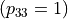 (p_{33}=1)